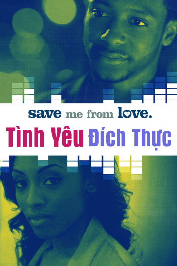 Tình Yêu Đích Thực - Save Me From Love